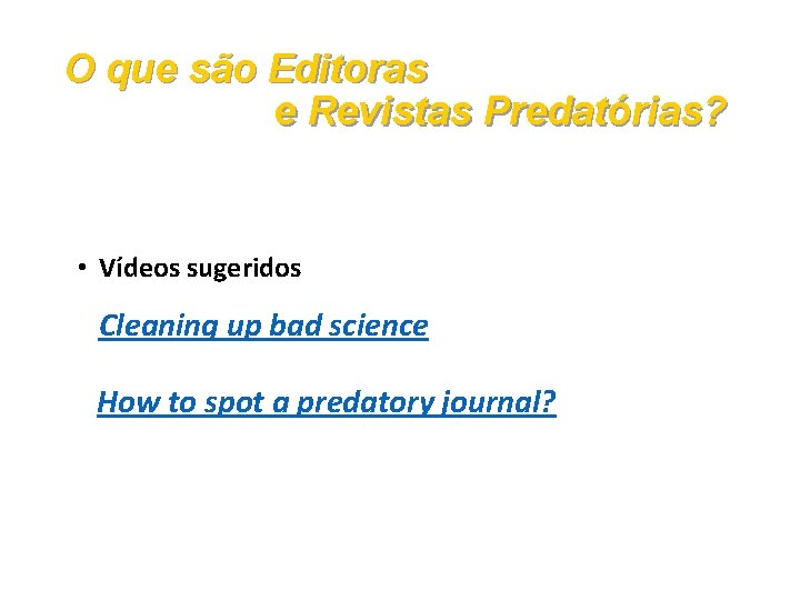 O que são Editoras e Revistas Predatórias? • Vídeos sugeridos Cleaning up bad science