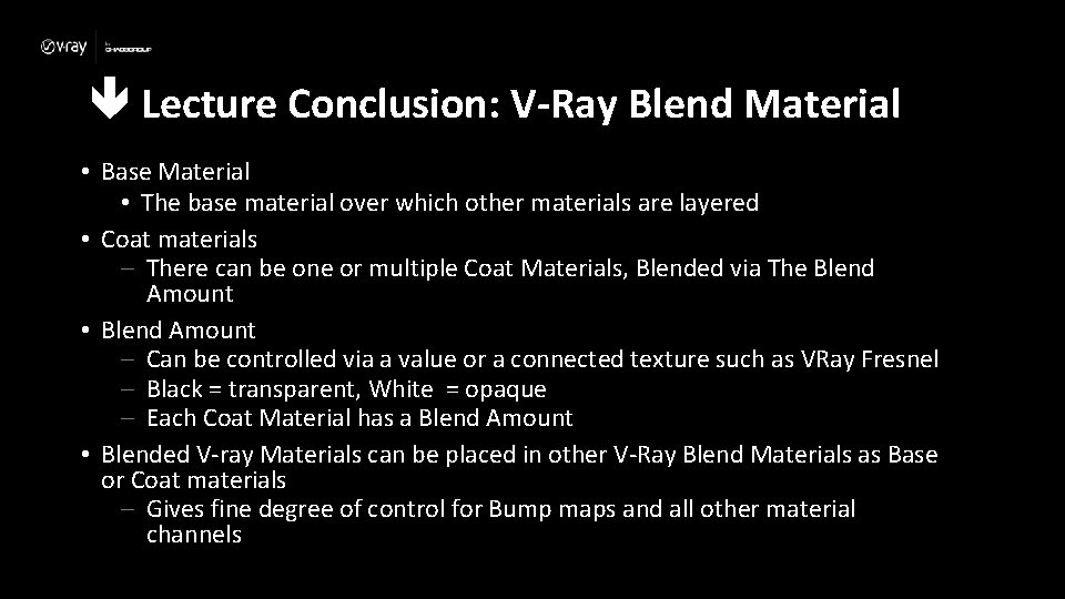  Lecture Conclusion: V-Ray Blend Material • Base Material • The base material over