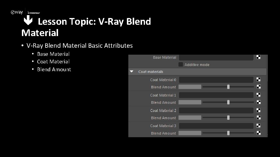  Lesson Topic: V-Ray Blend Material • V-Ray Blend Material Basic Attributes • Base