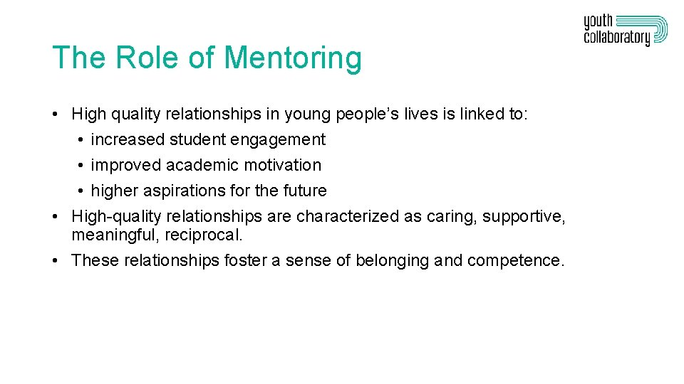 The Role of Mentoring • High quality relationships in young people’s lives is linked