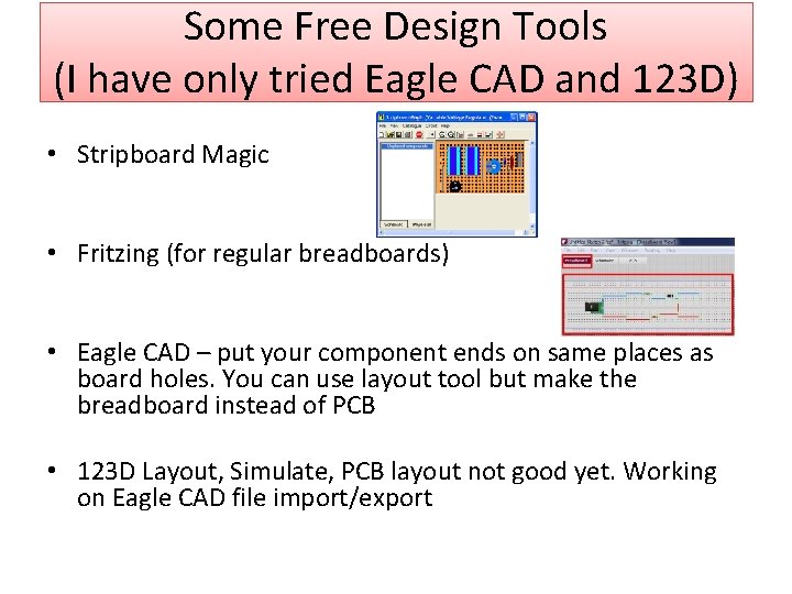 Some Free Design Tools (I have only tried Eagle CAD and 123 D) •
