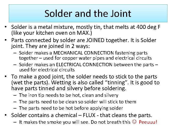 Solder and the Joint • Solder is a metal mixture, mostly tin, that melts