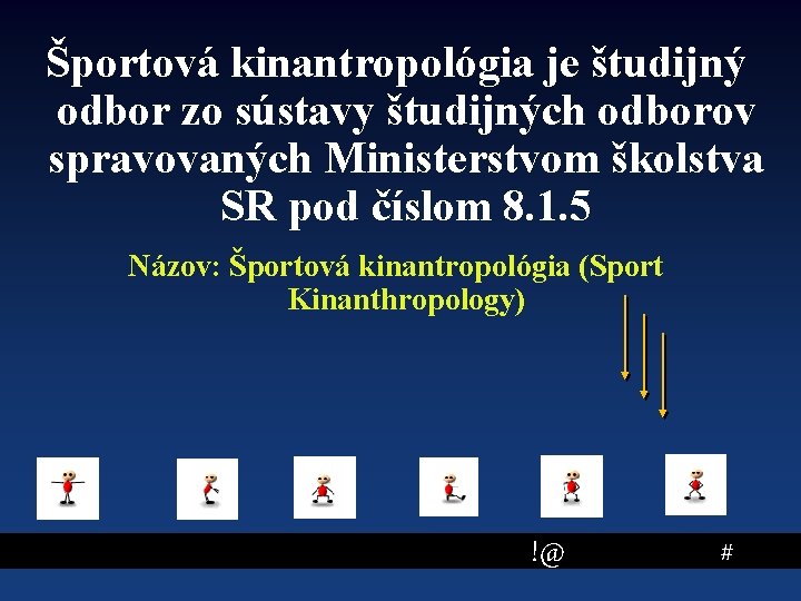 Športová kinantropológia je študijný odbor zo sústavy študijných odborov spravovaných Ministerstvom školstva SR pod