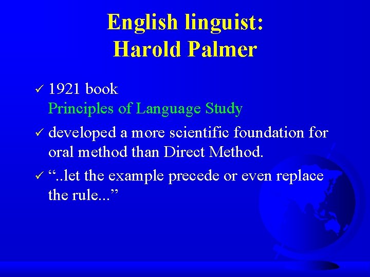 English linguist: Harold Palmer 1921 book Principles of Language Study ü developed a more