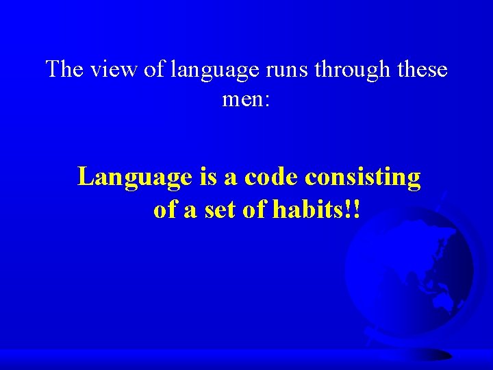 The view of language runs through these men: Language is a code consisting of
