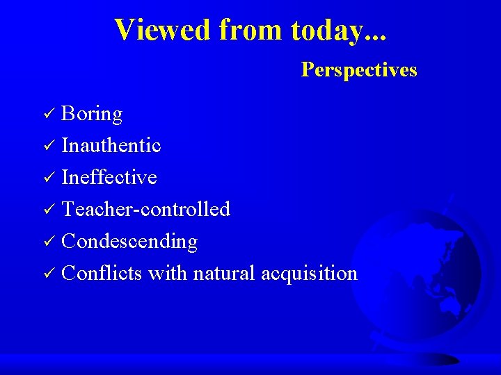 Viewed from today. . . Perspectives Boring ü Inauthentic ü Ineffective ü Teacher-controlled ü