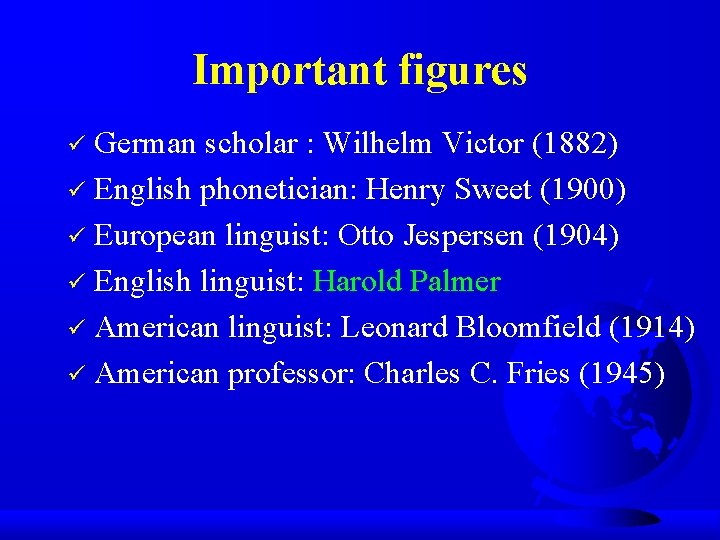 Important figures German scholar : Wilhelm Victor (1882) ü English phonetician: Henry Sweet (1900)