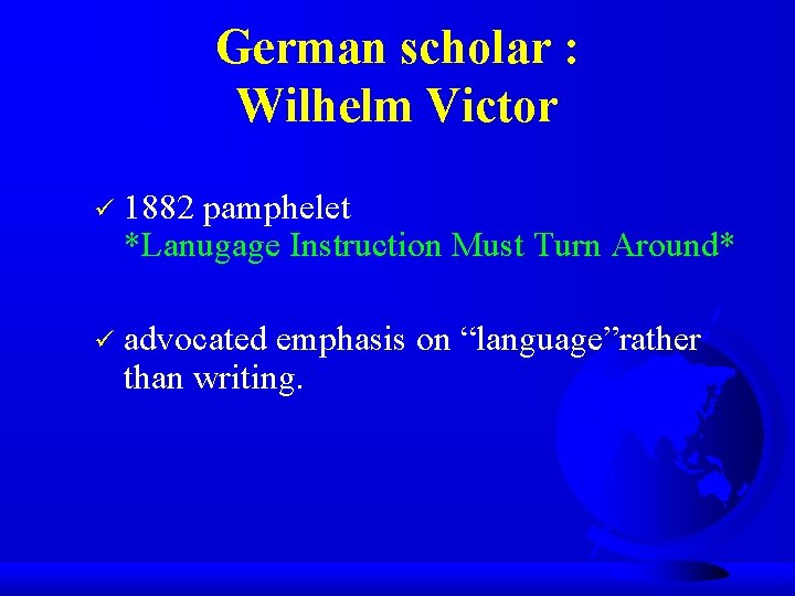 German scholar : Wilhelm Victor ü 1882 pamphelet *Lanugage Instruction Must Turn Around* ü