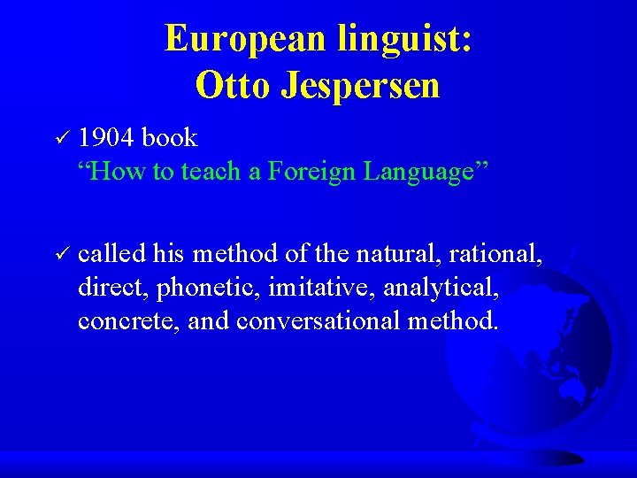 European linguist: Otto Jespersen ü 1904 book “How to teach a Foreign Language” ü