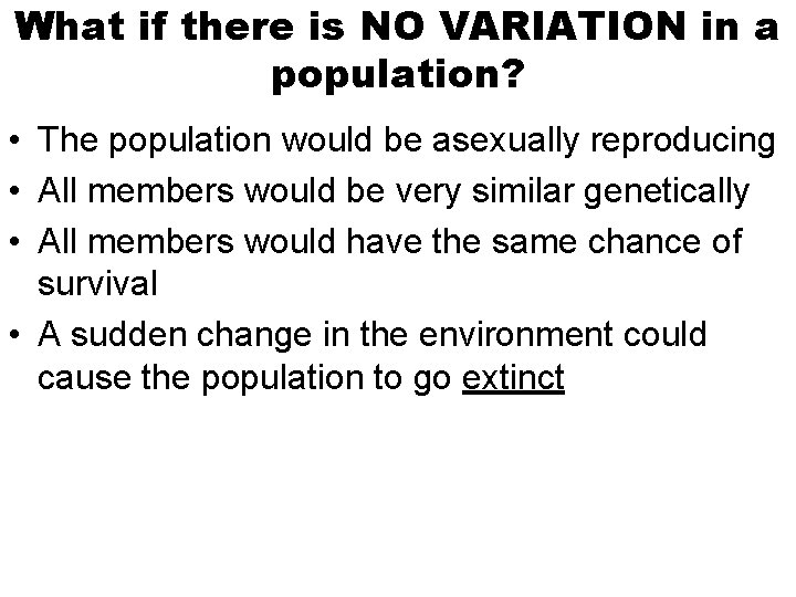 What if there is NO VARIATION in a population? • The population would be