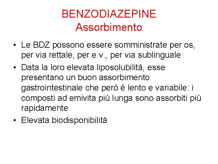 BENZODIAZEPINE Assorbimento • Le BDZ possono essere somministrate per os, per via rettale, per