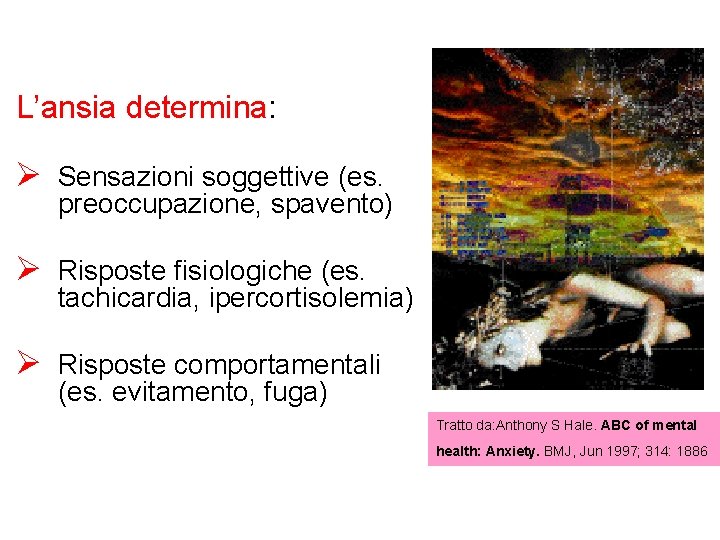 L’ansia determina: Ø Sensazioni soggettive (es. preoccupazione, spavento) Ø Risposte fisiologiche (es. tachicardia, ipercortisolemia)