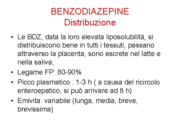 BENZODIAZEPINE Distribuzione • Le BDZ, data la loro elevata liposolubilità, si distribuiscono bene in