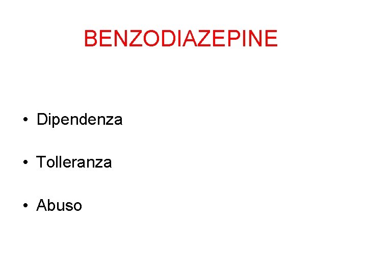BENZODIAZEPINE • Dipendenza • Tolleranza • Abuso 