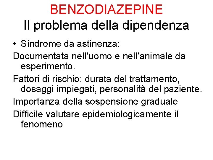 BENZODIAZEPINE Il problema della dipendenza • Sindrome da astinenza: Documentata nell’uomo e nell’animale da