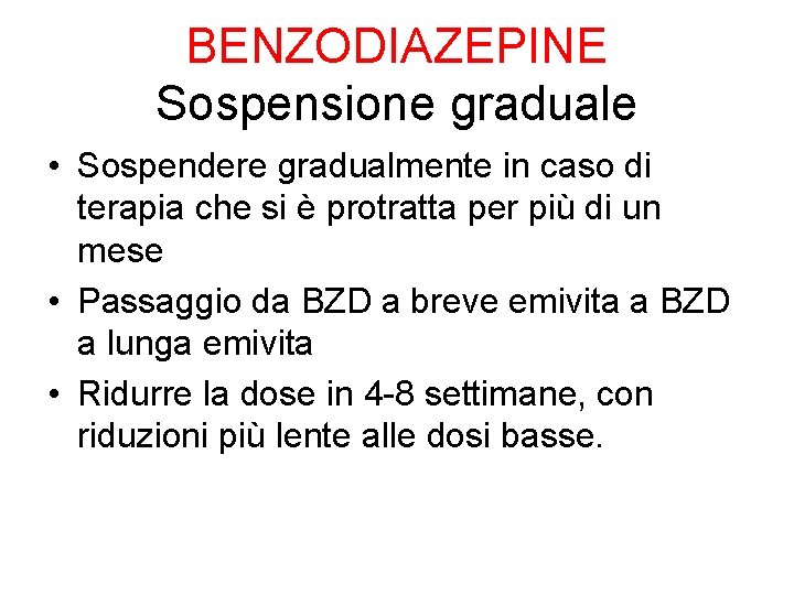 BENZODIAZEPINE Sospensione graduale • Sospendere gradualmente in caso di terapia che si è protratta