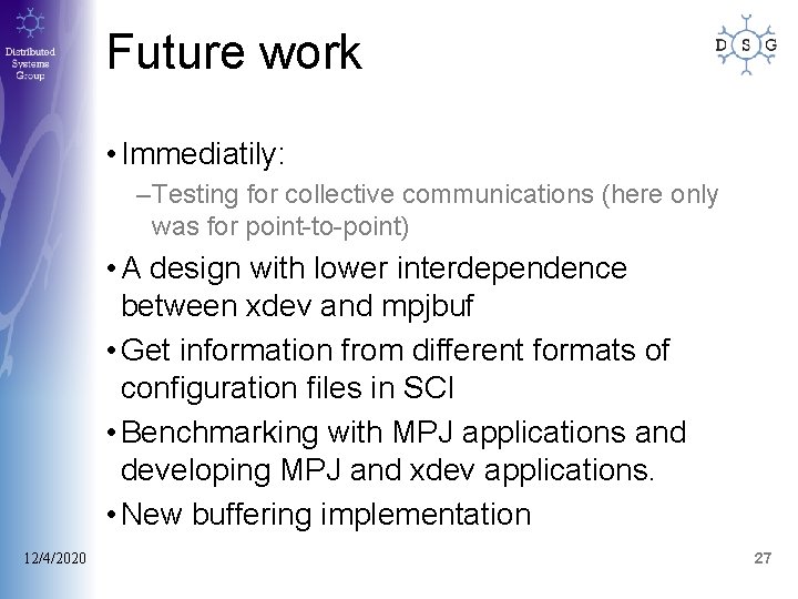 Future work • Immediatily: –Testing for collective communications (here only was for point-to-point) •