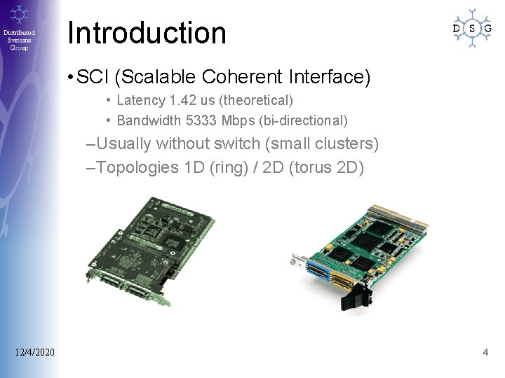 Introduction • SCI (Scalable Coherent Interface) • Latency 1. 42 us (theoretical) • Bandwidth