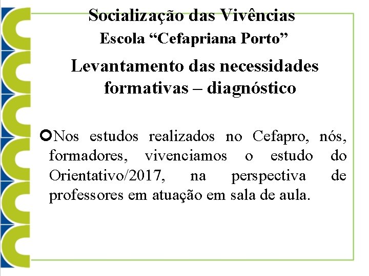 Socialização das Vivências Escola “Cefapriana Porto” Levantamento das necessidades formativas – diagnóstico Nos estudos