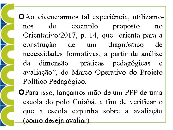  Ao vivenciarmos tal experiência, utilizamonos do exemplo proposto no Orientativo/2017, p. 14, que