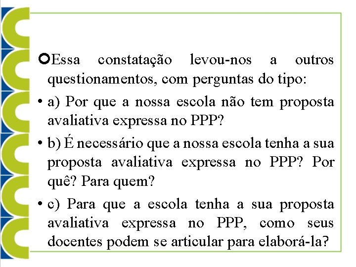  Essa constatação levou-nos a outros questionamentos, com perguntas do tipo: • a) Por