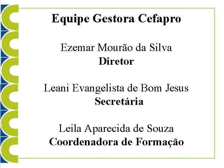 Equipe Gestora Cefapro Ezemar Mourão da Silva Diretor Leani Evangelista de Bom Jesus Secretária