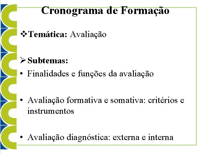 Cronograma de Formação v. Temática: Avaliação Ø Subtemas: • Finalidades e funções da avaliação