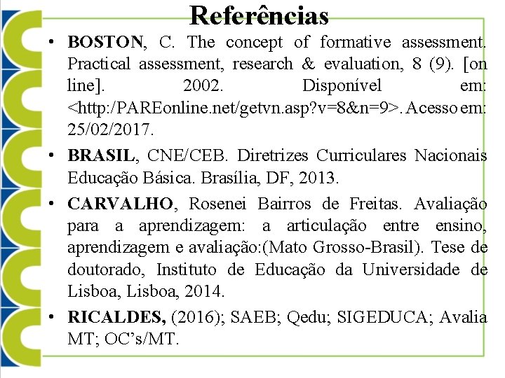 Referências • BOSTON, C. The concept of formative assessment. Practical assessment, research & evaluation,