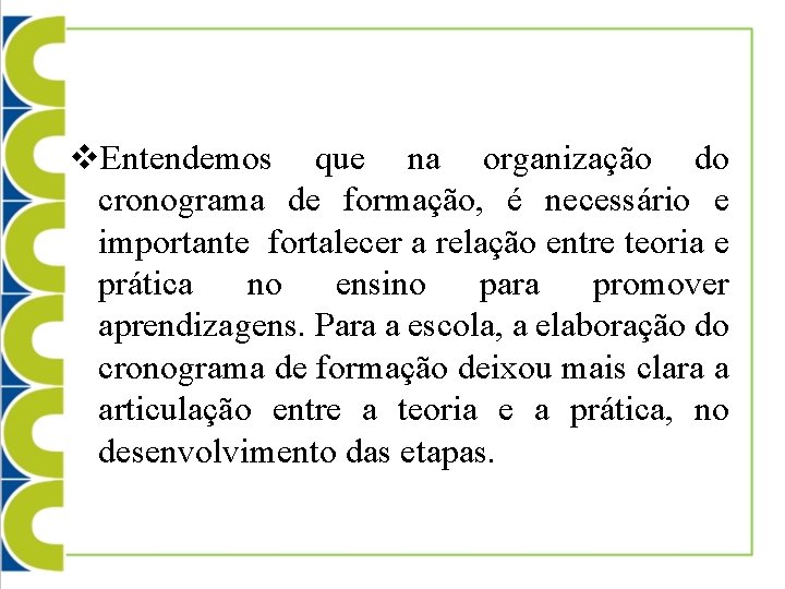 v. Entendemos que na organização do cronograma de formação, é necessário e importante fortalecer