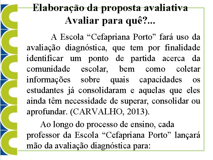 Elaboração da proposta avaliativa Avaliar para quê? . . . A Escola “Cefapriana Porto”