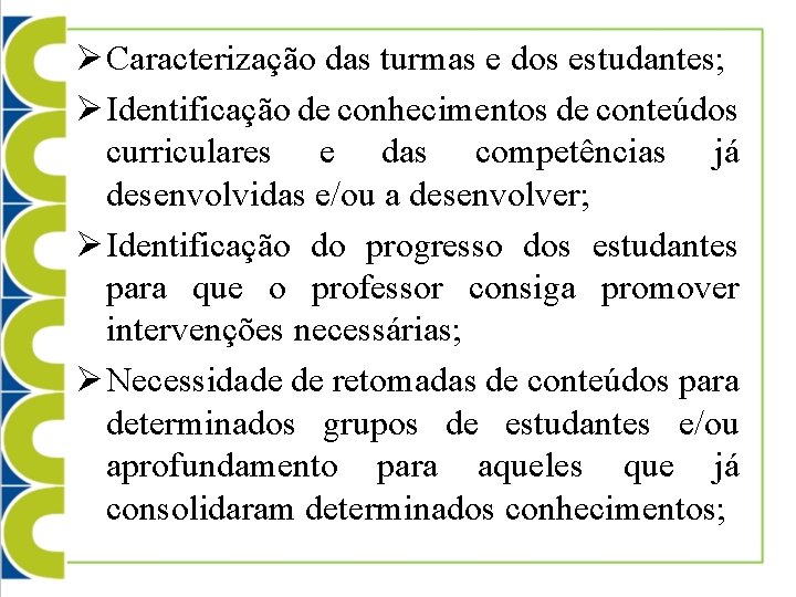 Ø Caracterização das turmas e dos estudantes; Ø Identificação de conhecimentos de conteúdos curriculares