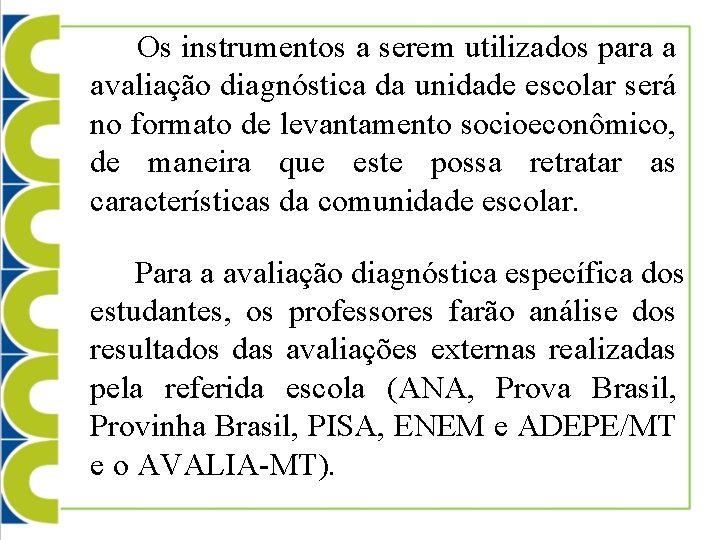  Os instrumentos a serem utilizados para a avaliação diagnóstica da unidade escolar será