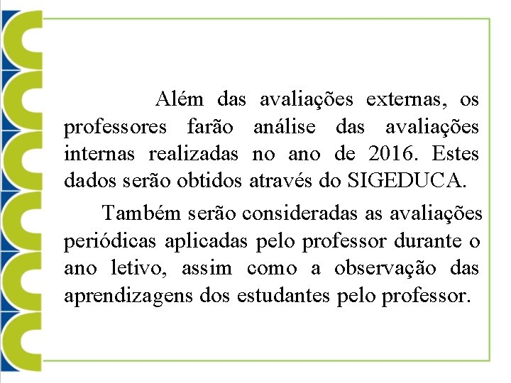  Além das avaliações externas, os professores farão análise das avaliações internas realizadas no