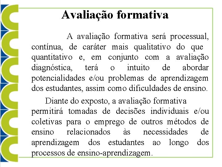 Avaliação formativa A avaliação formativa será processual, contínua, de caráter mais qualitativo do que