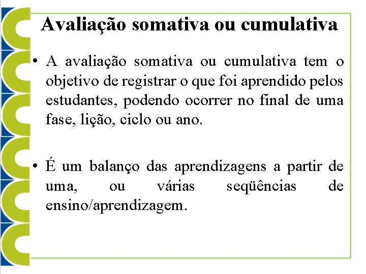 Avaliação somativa ou cumulativa • A avaliação somativa ou cumulativa tem o objetivo de