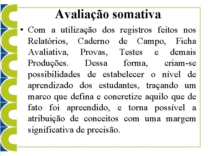 Avaliação somativa • Com a utilização dos registros feitos nos Relatórios, Caderno de Campo,