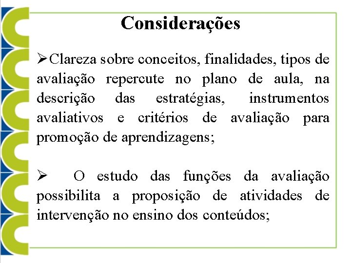 Considerações ØClareza sobre conceitos, finalidades, tipos de avaliação repercute no plano de aula, na