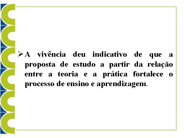 Ø A vivência deu indicativo de que a proposta de estudo a partir da