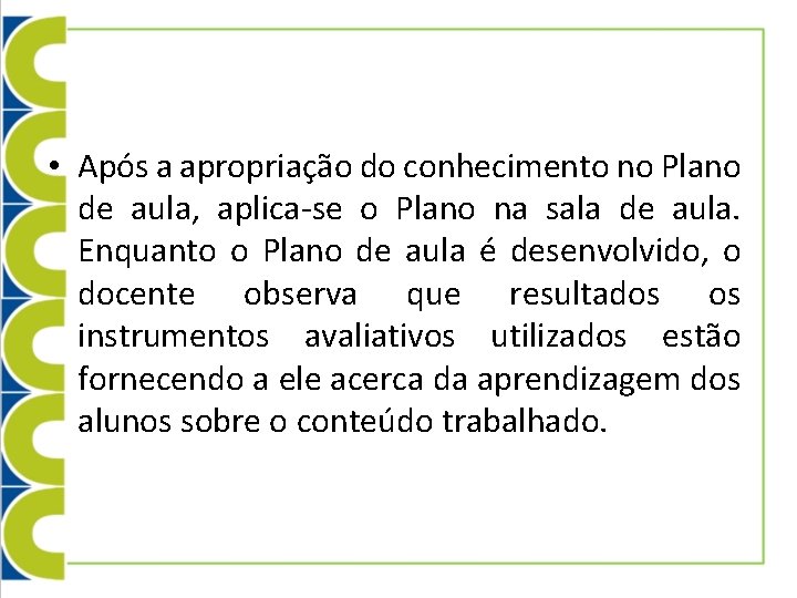  • Após a apropriação do conhecimento no Plano de aula, aplica-se o Plano