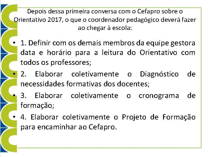 Depois dessa primeira conversa com o Cefapro sobre o Orientativo 2017, o que o