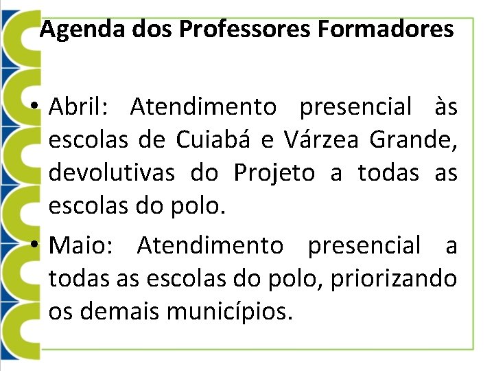 Agenda dos Professores Formadores • Abril: Atendimento presencial às escolas de Cuiabá e Várzea