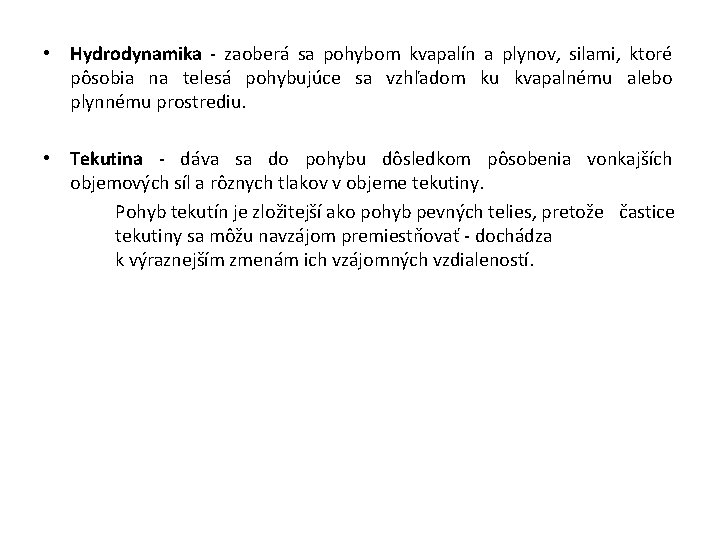  • Hydrodynamika - zaoberá sa pohybom kvapalín a plynov, silami, ktoré pôsobia na