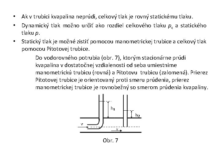  • Ak v trubici kvapalina neprúdi, celkový tlak je rovný statickému tlaku. •
