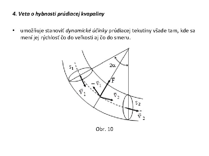 4. Veta o hybnosti prúdiacej kvapaliny • umožňuje stanoviť dynamické účinky prúdiacej tekutiny všade