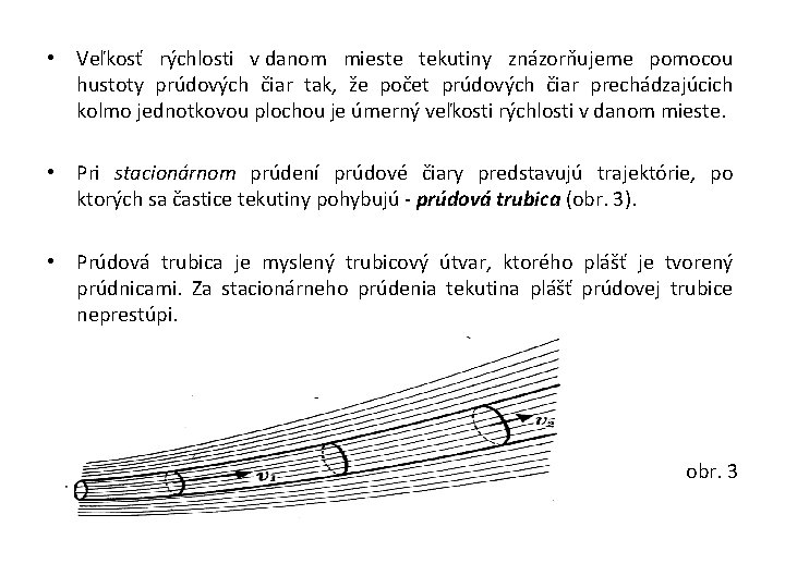  • Veľkosť rýchlosti v danom mieste tekutiny znázorňujeme pomocou hustoty prúdových čiar tak,