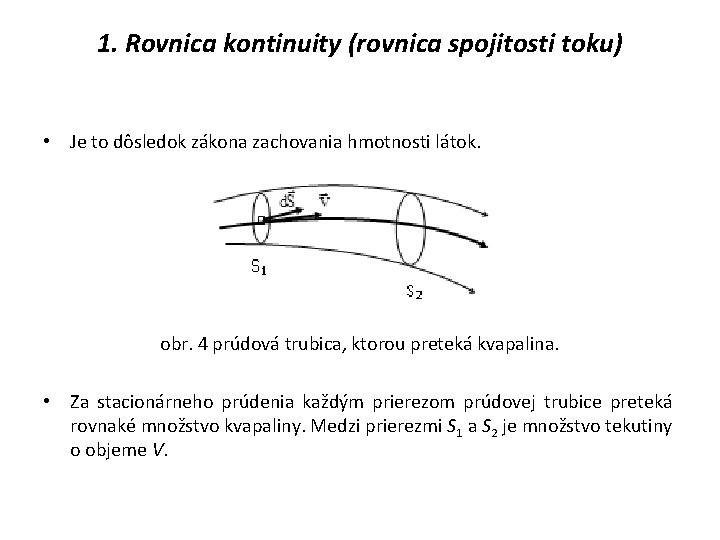 1. Rovnica kontinuity (rovnica spojitosti toku) • Je to dôsledok zákona zachovania hmotnosti látok.