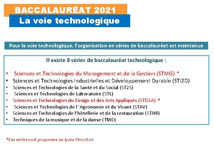 BACCALAURÉAT 2021 La voie technologique Pour la voie technologique, l’organisation en séries de baccalauréat