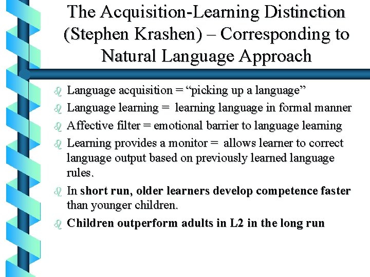 The Acquisition-Learning Distinction (Stephen Krashen) – Corresponding to Natural Language Approach b b b