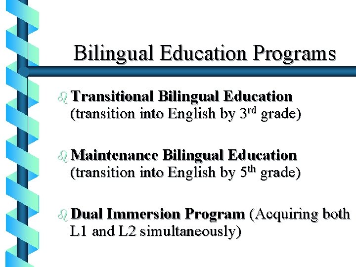 Bilingual Education Programs b Transitional Bilingual Education (transition into English by 3 rd grade)