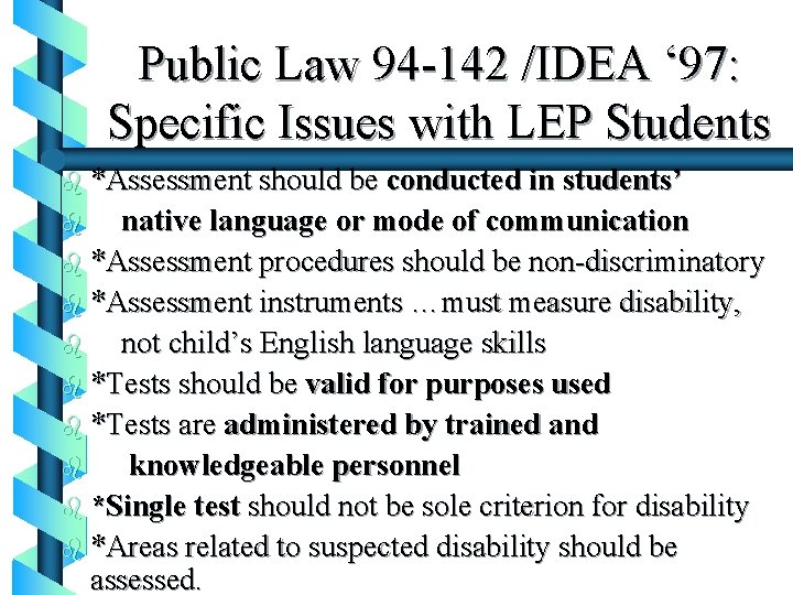 Public Law 94 -142 /IDEA ‘ 97: Specific Issues with LEP Students b *Assessment